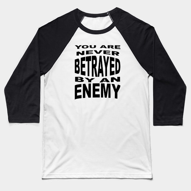 You Are Never Betrayed By An Enemy Baseball T-Shirt by taiche